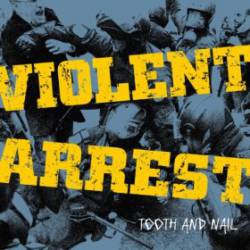 Violent Arrest : Tooth and Nail